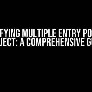 Demystifying Multiple Entry Points in a Project: A Comprehensive Guide