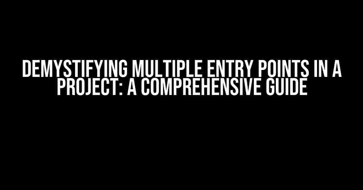 Demystifying Multiple Entry Points in a Project: A Comprehensive Guide