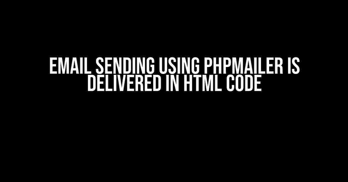 Email Sending using PHPMailer is Delivered in HTML Code