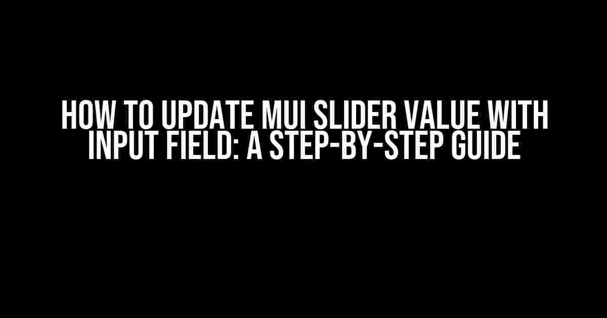 How to Update MUI Slider Value with Input Field: A Step-by-Step Guide