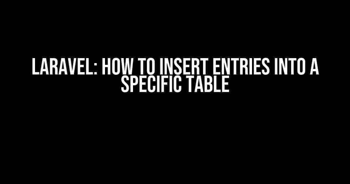 Laravel: How to Insert Entries into a Specific Table