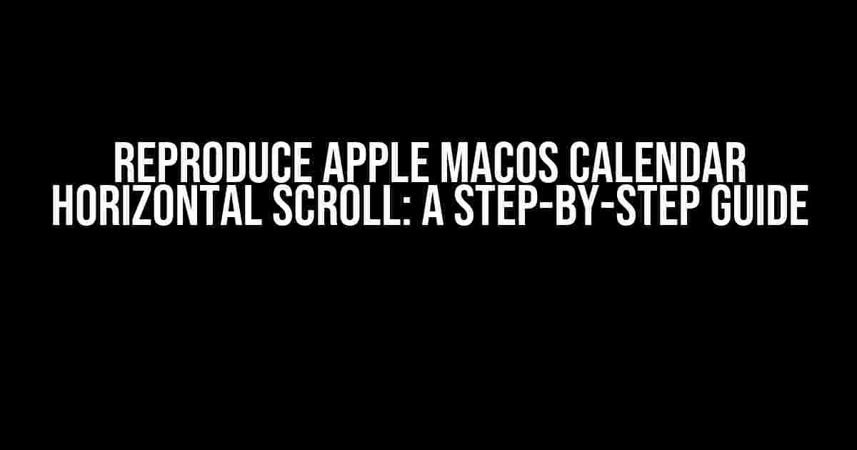 Reproduce Apple MacOS Calendar Horizontal Scroll: A Step-by-Step Guide