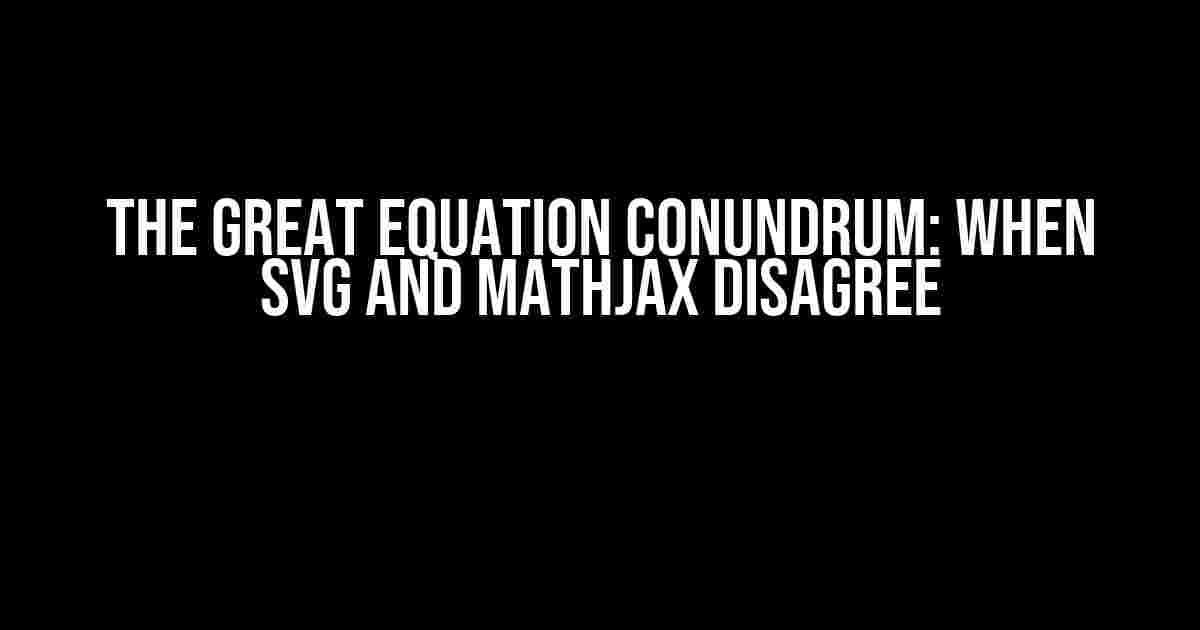 The Great Equation Conundrum: When SVG and MathJax Disagree