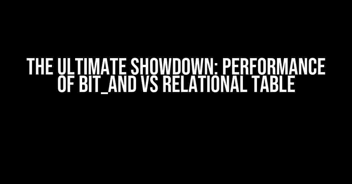 The Ultimate Showdown: Performance of BIT_AND vs Relational Table