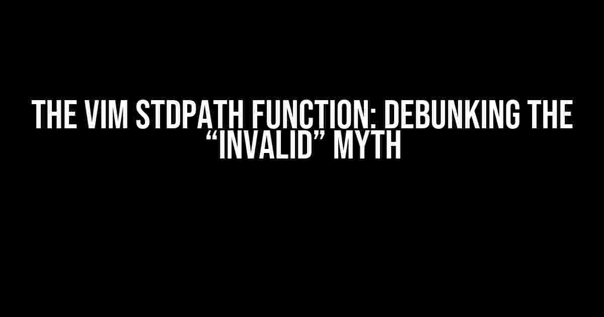 The Vim stdpath Function: Debunking the “Invalid” Myth