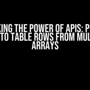 Unlocking the Power of APIs: Printing Data to Table Rows from Multiple Arrays