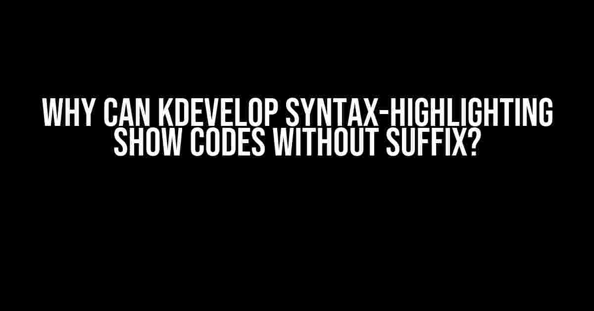 Why can KDevelop syntax-highlighting show codes without suffix?