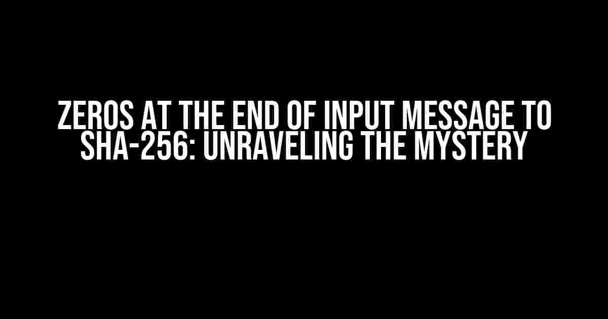 Zeros at the End of Input Message to SHA-256: Unraveling the Mystery